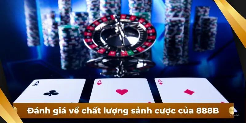 Đánh giá về chất lượng sảnh cược của 888B