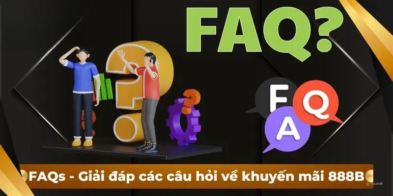 FAQs – Giải đáp các câu hỏi về khuyến mãi 888B